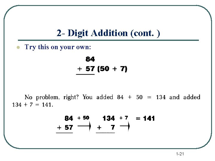 2 - Digit Addition (cont. ) l Try this on your own: 1 -21