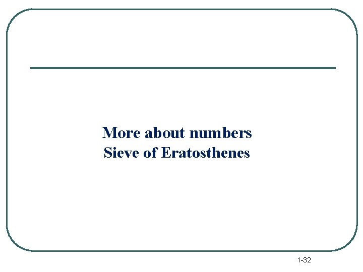 More about numbers Sieve of Eratosthenes 1 -32 