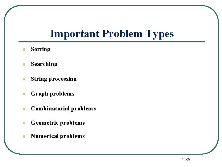 Important Problem Types l Sorting l Searching l String processing l Graph problems l