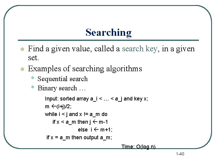 Searching l l Find a given value, called a search key, in a given