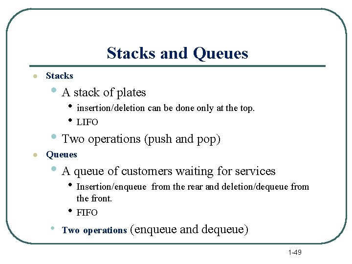 Stacks and Queues l Stacks • A stack of plates • insertion/deletion can be