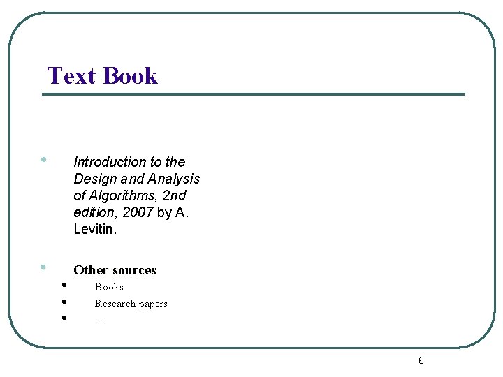 Text Book • Introduction to the Design and Analysis of Algorithms, 2 nd edition,