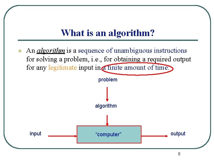 What is an algorithm? l An algorithm is a sequence of unambiguous instructions for