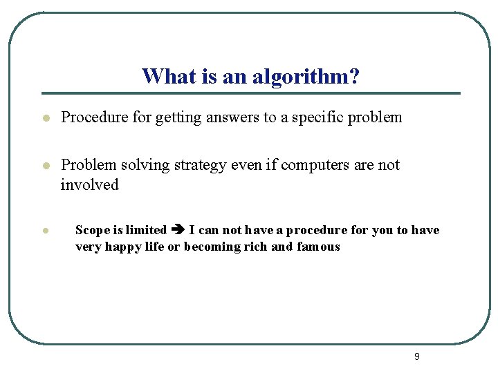 What is an algorithm? l Procedure for getting answers to a specific problem l