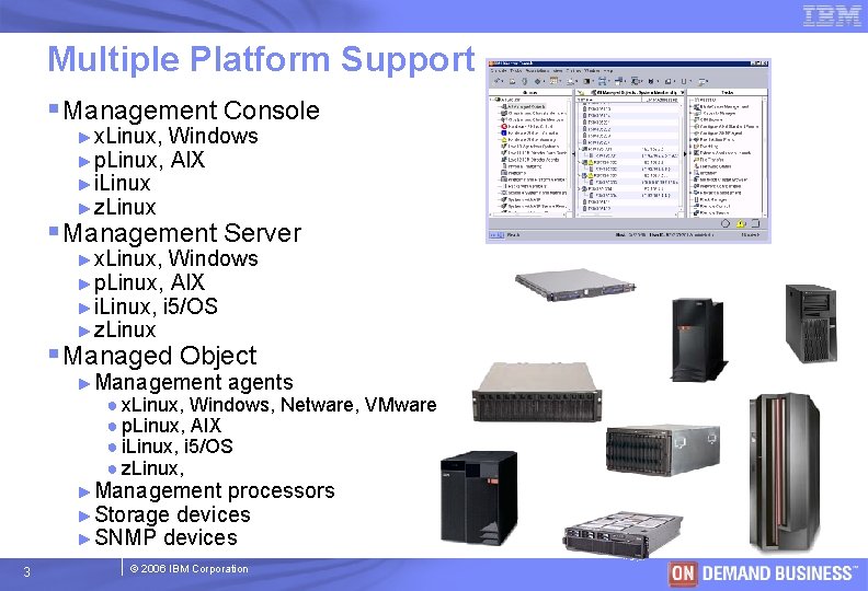 Multiple Platform Support § Management Console ►x. Linux, Windows ►p. Linux, AIX ►i. Linux