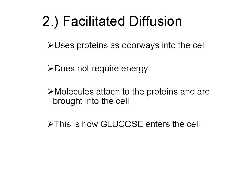 2. ) Facilitated Diffusion ØUses proteins as doorways into the cell ØDoes not require