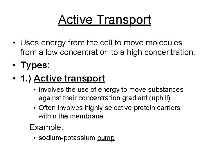 Active Transport • Uses energy from the cell to move molecules from a low