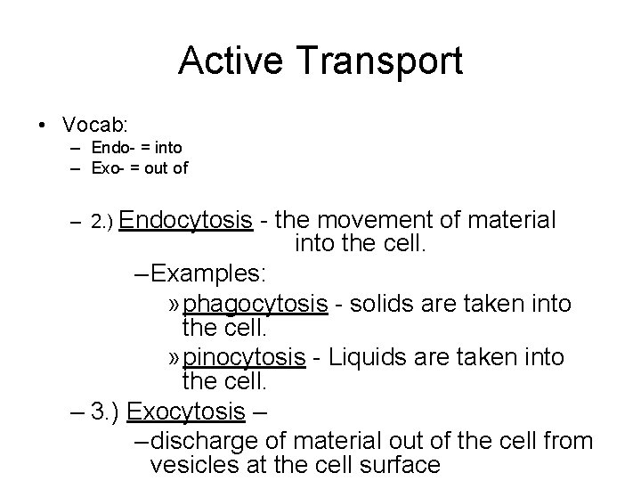 Active Transport • Vocab: – Endo- = into – Exo- = out of –