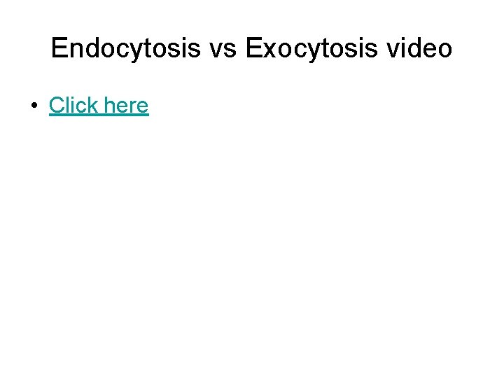 Endocytosis vs Exocytosis video • Click here 