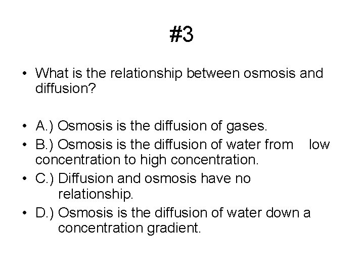 #3 • What is the relationship between osmosis and diffusion? • A. ) Osmosis
