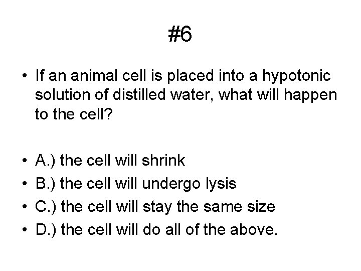 #6 • If an animal cell is placed into a hypotonic solution of distilled