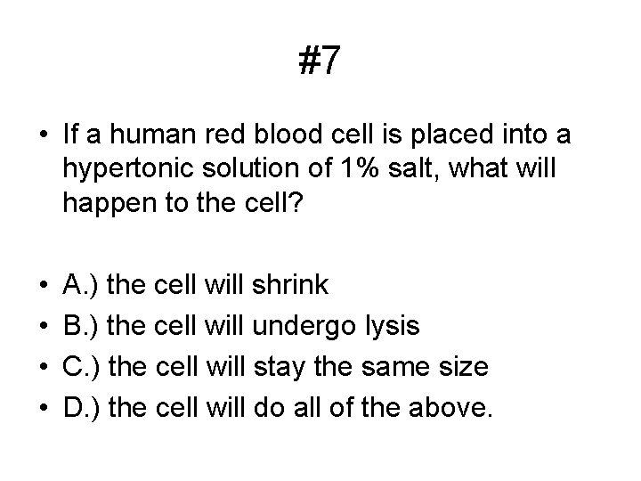 #7 • If a human red blood cell is placed into a hypertonic solution