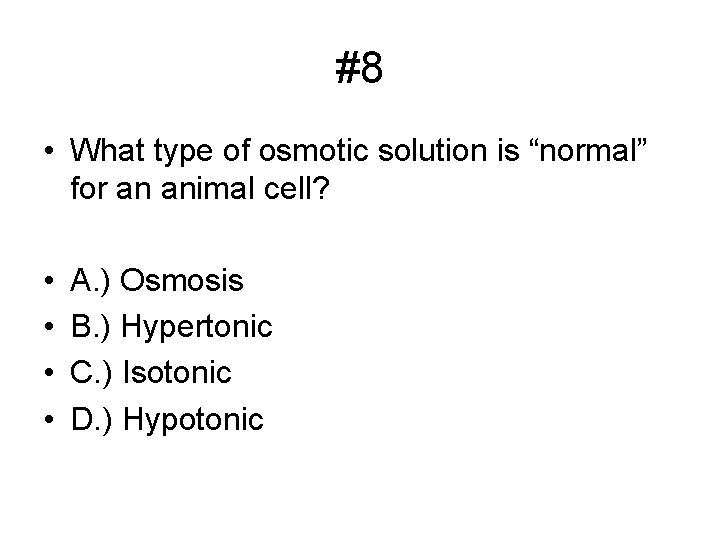 #8 • What type of osmotic solution is “normal” for an animal cell? •