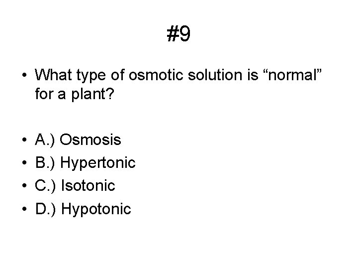 #9 • What type of osmotic solution is “normal” for a plant? • •