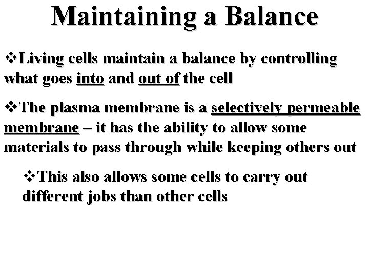 Maintaining a Balance v. Living cells maintain a balance by controlling what goes into