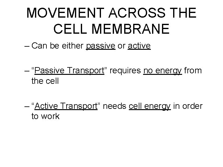 MOVEMENT ACROSS THE CELL MEMBRANE – Can be either passive or active – “Passive