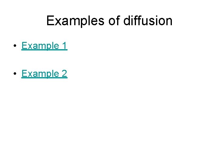 Examples of diffusion • Example 1 • Example 2 