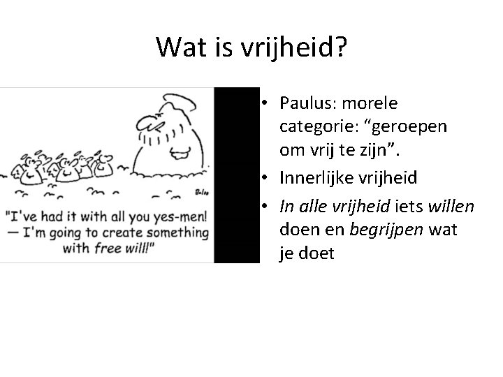 Wat is vrijheid? • Paulus: morele categorie: “geroepen om vrij te zijn”. • Innerlijke