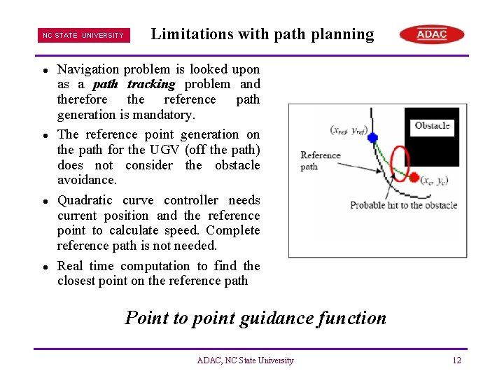 NC STATE UNIVERSITY l l Limitations with path planning Navigation problem is looked upon