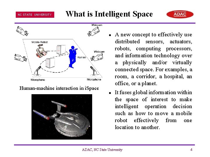 NC STATE UNIVERSITY What is Intelligent Space l Human-machine interaction in i. Space l