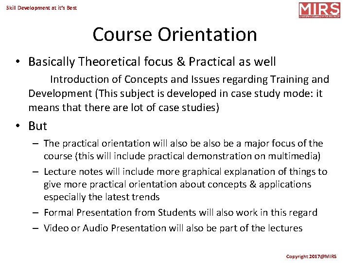 Skill Development at it’s Best Course Orientation • Basically Theoretical focus & Practical as