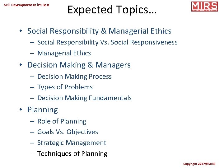 Skill Development at it’s Best Expected Topics… • Social Responsibility & Managerial Ethics –