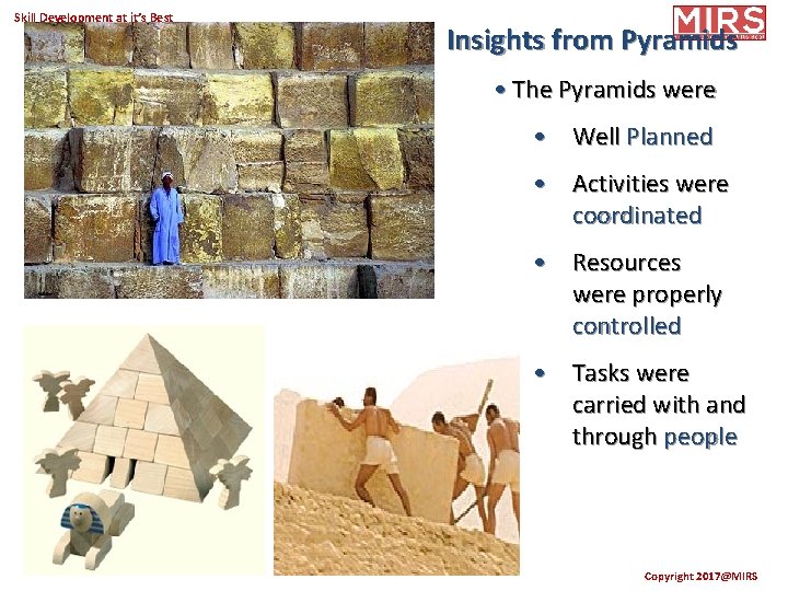 Skill Development at it’s Best Insights from Pyramids • The Pyramids were • Well