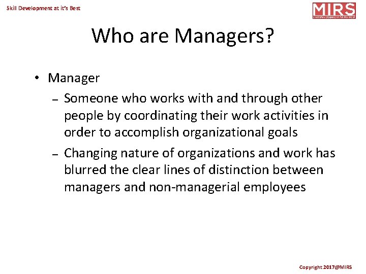 Skill Development at it’s Best Who are Managers? • Manager – Someone who works