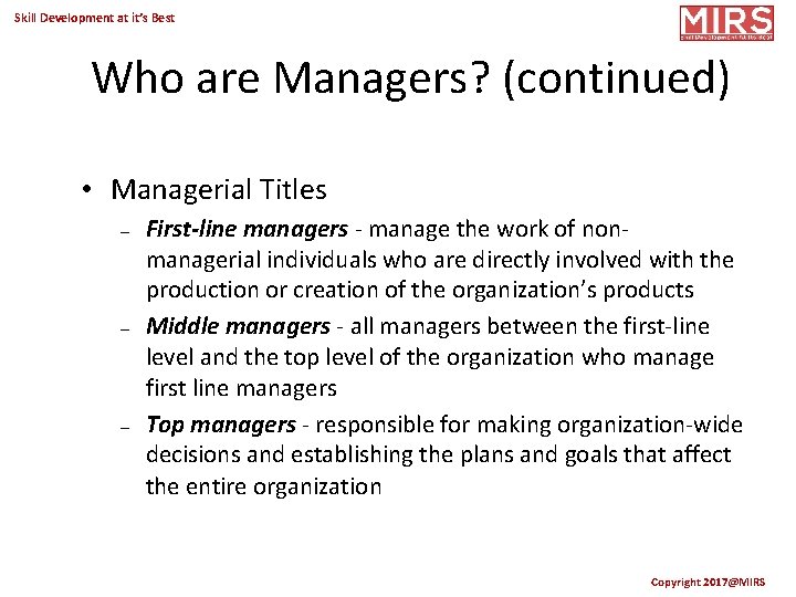 Skill Development at it’s Best Who are Managers? (continued) • Managerial Titles – –