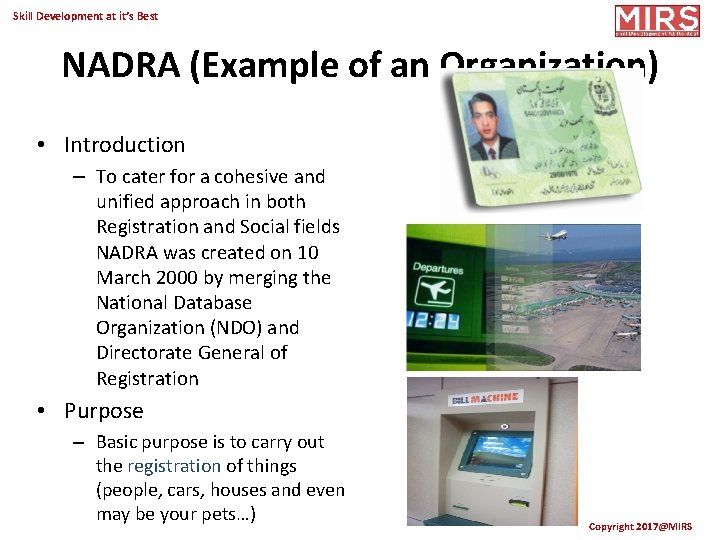 Skill Development at it’s Best NADRA (Example of an Organization) • Introduction – To