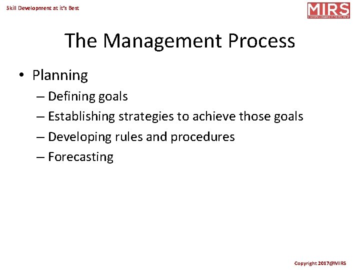 Skill Development at it’s Best The Management Process • Planning – Defining goals –