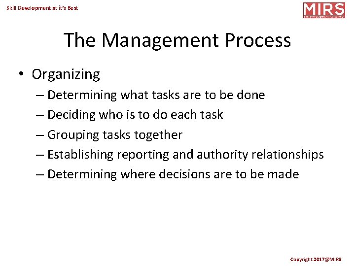 Skill Development at it’s Best The Management Process • Organizing – Determining what tasks