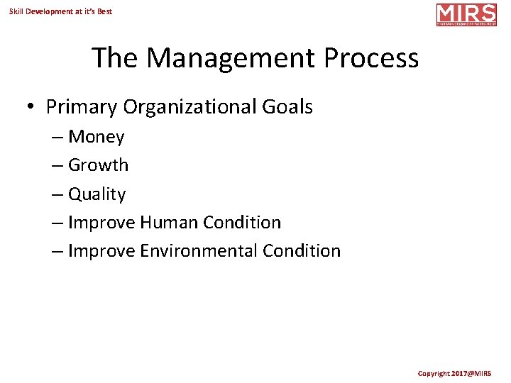 Skill Development at it’s Best The Management Process • Primary Organizational Goals – Money