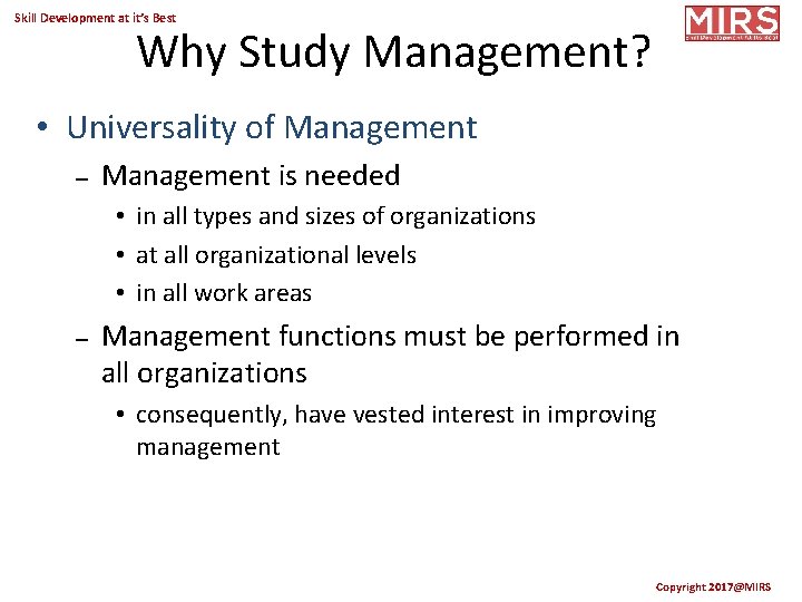 Skill Development at it’s Best Why Study Management? • Universality of Management – Management