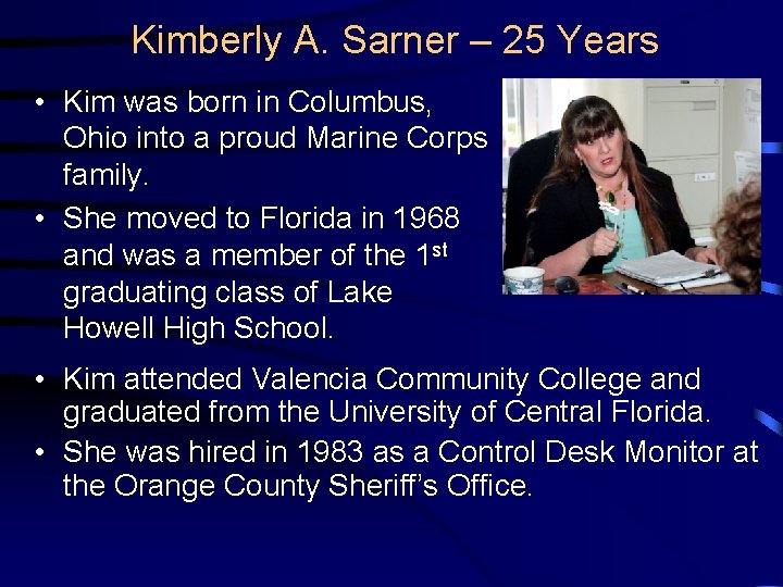 Kimberly A. Sarner – 25 Years • Kim was born in Columbus, Ohio into
