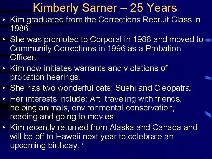 Kimberly Sarner – 25 Years • Kim graduated from the Corrections Recruit Class in