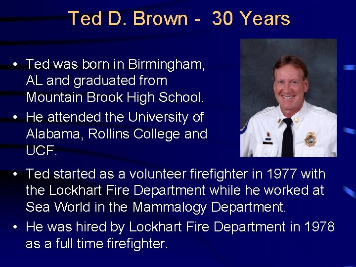 Ted D. Brown - 30 Years • Ted was born in Birmingham, AL and