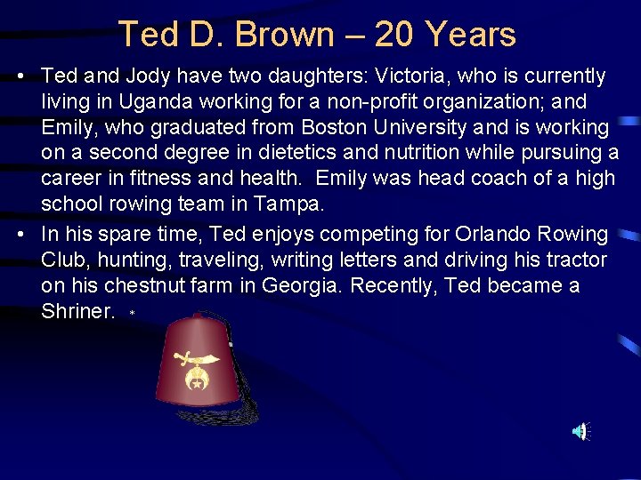 Ted D. Brown – 20 Years • Ted and Jody have two daughters: Victoria,
