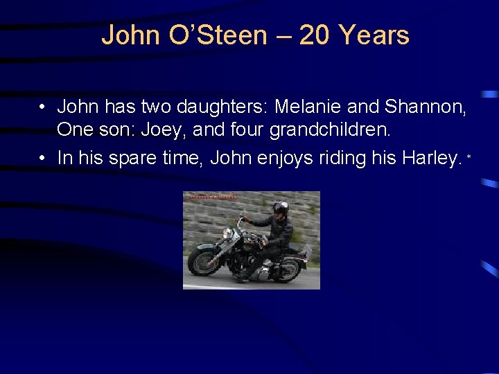 John O’Steen – 20 Years • John has two daughters: Melanie and Shannon, One