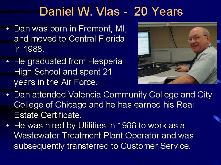 Daniel W. Vlas - 20 Years • Dan was born in Fremont, MI, and