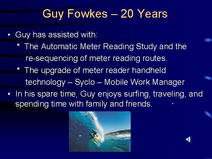 Guy Fowkes – 20 Years • Guy has assisted with: * The Automatic Meter