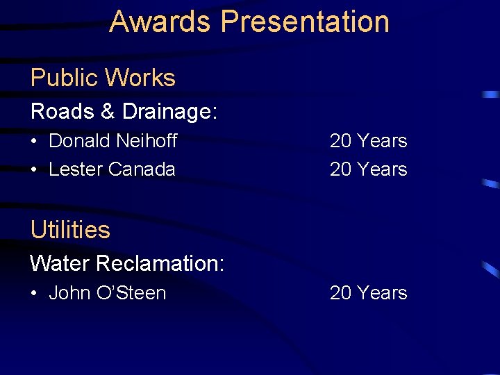 Awards Presentation Public Works Roads & Drainage: • Donald Neihoff • Lester Canada 20