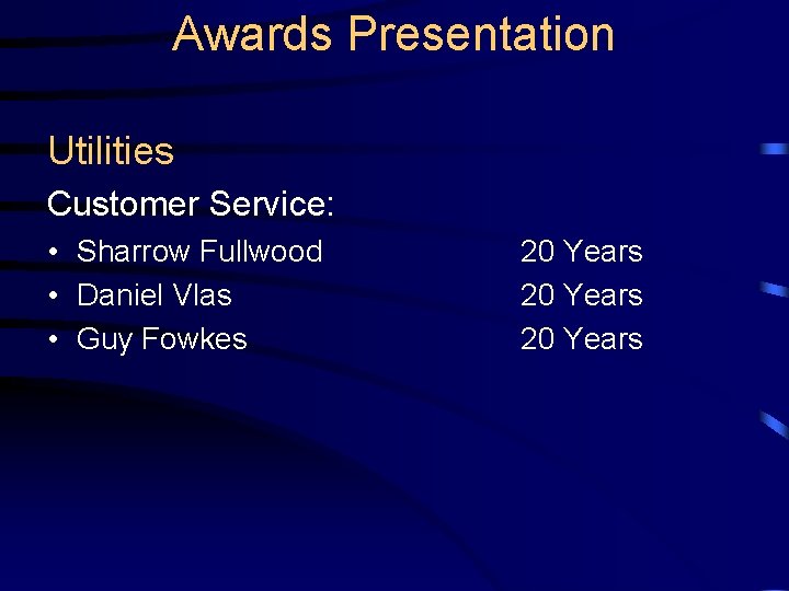 Awards Presentation Utilities Customer Service: • Sharrow Fullwood • Daniel Vlas • Guy Fowkes