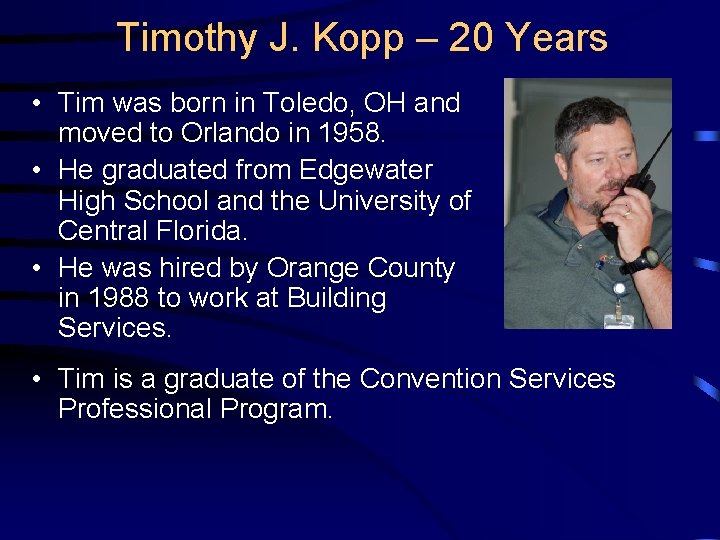 Timothy J. Kopp – 20 Years • Tim was born in Toledo, OH and