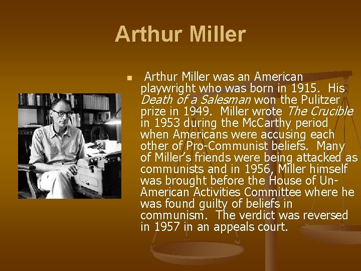 Arthur Miller n Arthur Miller was an American playwright who was born in 1915.