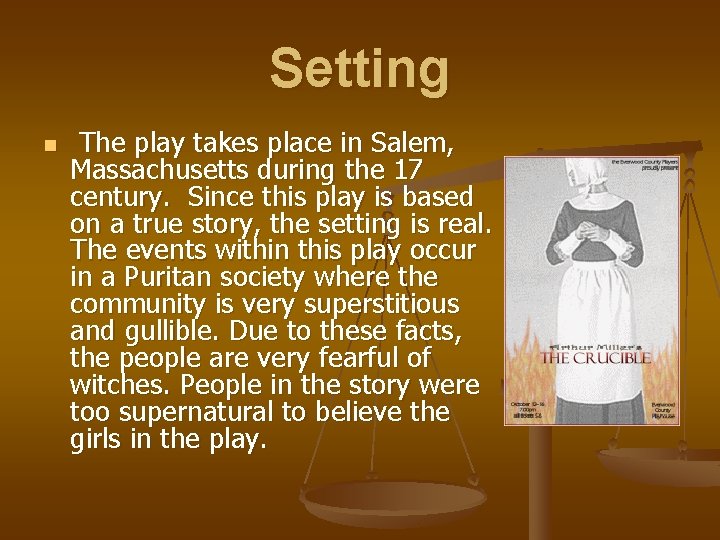 Setting n The play takes place in Salem, Massachusetts during the 17 century. Since