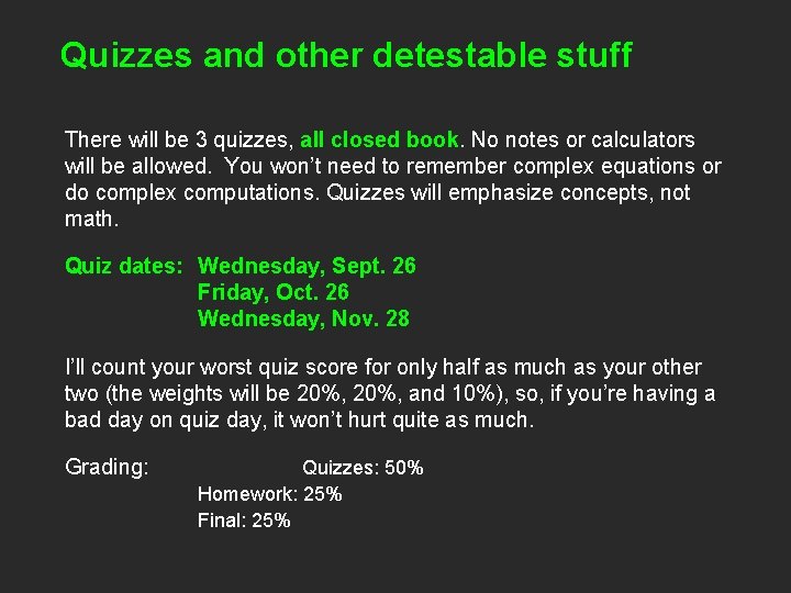 Quizzes and other detestable stuff There will be 3 quizzes, all closed book. No