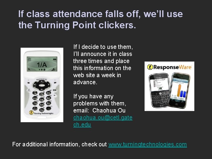 If class attendance falls off, we’ll use the Turning Point clickers. If I decide