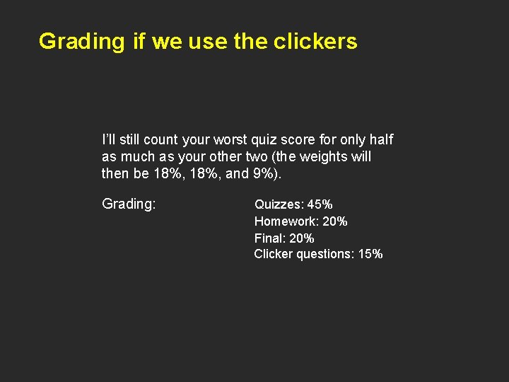 Grading if we use the clickers I’ll still count your worst quiz score for