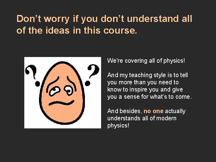 Don’t worry if you don’t understand all of the ideas in this course. We’re
